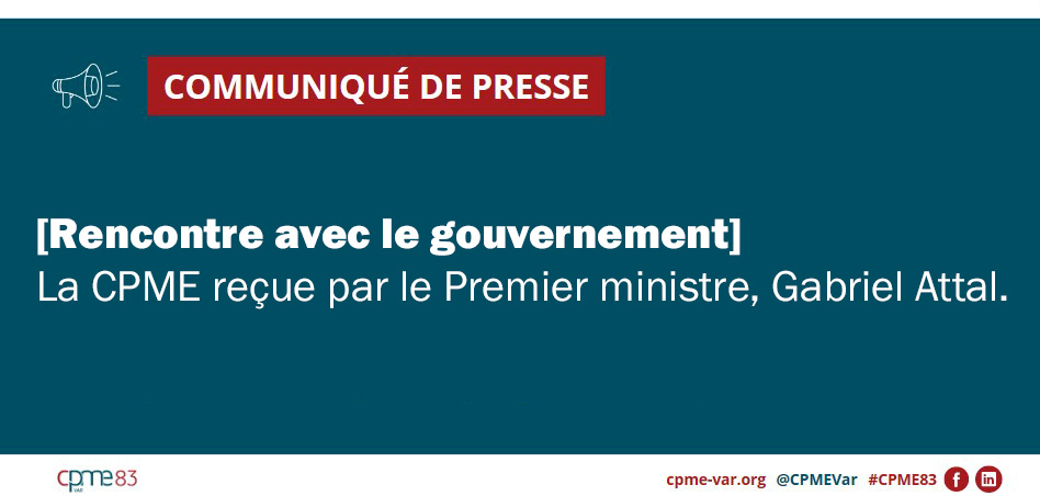 Communiqué de presse CPME Var : Rencontre avec le gouvernement